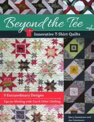Title: Beyond the Tee-Innovative T-Shirt Quilts: 9 Extraordinary Designs, Tips for Working with Ties & Other Clothing, Author: Jen Cannizzaro