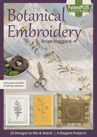 Title: Botanical Embroidery: 25 Designs to Mix & Match: 4 Elegant Projects, Author: Brian Haggard