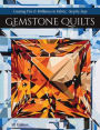 Gemstone Quilts: Creating Fire & Brilliance in Fabric, Step by Step