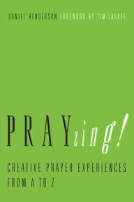 Title: PRAYzing!: Creative Prayer Experiences from A to Z, Author: Daniel Henderson