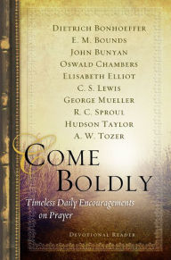 Come Boldly: Timeless Daily Encouragements on Prayer