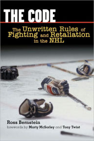 Title: The Code: The Unwritten Rules of Fighting and Retaliation in the NHL, Author: Ross Bernstein