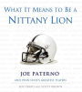 What It Means to Be a Nittany Lion: Joe Paterno and Penn State's Greatest Players