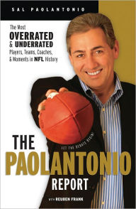 Title: The Paolantonio Report: The Most Overrated and Underrated Teams, Players, Coaches, and Moments in NFL History, Author: Sal Paolantonio