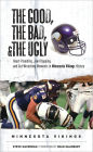 The Good, the Bad, & the Ugly: Minnesota Vikings: Heart-Pounding, Jaw-Dropping, and Gut-Wrenching Moments from Minnesota Vikings History