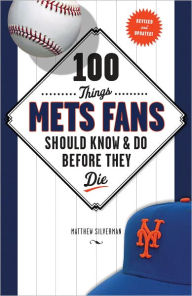 Title: 100 Things Mets Fans Should Know & Do Before They Die, Author: Matthew Silverman
