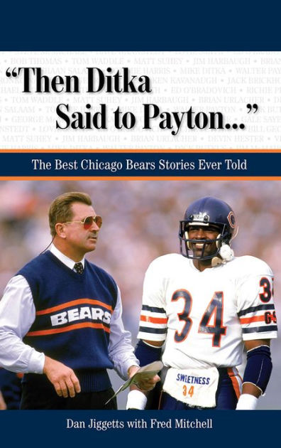 Then Ditka Said to Payton. . .': The Best Chicago Bears Stories Ever Told  by Dan Jiggetts, eBook