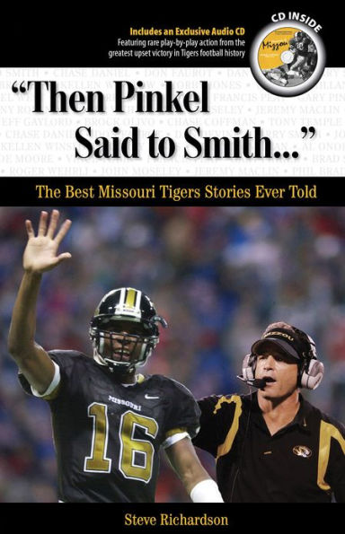 Then Pinkel Said to Smith. . .: The Best Missouri Tigers Stories Ever Told