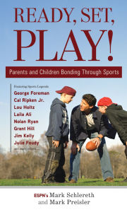 Title: Ready, Set, Play!: Parents and Children Bonding Through Sports, Author: Mark Schlereth