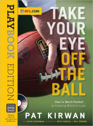 Title: Take Your Eye Off the Ball: How to Watch Football by Knowing Where to Look, Author: Pat Kirwan