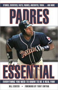 Title: Padres Essential: Everything You Need to Know to be a Real Fan, Author: Bill Center