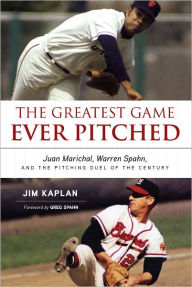 Title: The Greatest Game Ever Pitched: Juan Marichal, Warren Spahn and the Pitching Duel of the Century, Author: Jim Kaplan