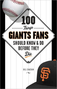 Title: 100 Things Giants Fans Should Know & Do Before They Die, Author: Bill Chastain