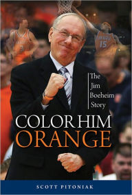 Title: Color Him Orange: The Jim Boeheim Story, Author: Scott Pitoniak