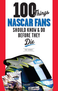 Title: 100 Things NASCAR Fans Should Know & Do Before They Die, Author: Mike Hembree