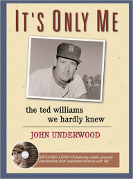 Title: It's Only Me: The Ted Williams We Hardly Knew, Author: John Underwood