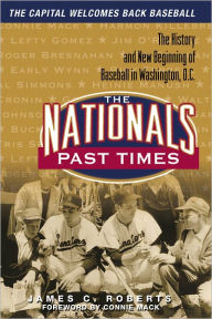 Title: The Nationals Past Times: Baseball Stories from Washington, D.C., Author: James C. Roberts