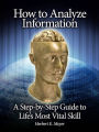 How to Analyze Information: A Step-by-Step Guide to Life's Most Vital Skill