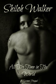 Title: All the Time in the World: A Grimm Prequel (Grimm's Circle Series Short Story), Author: Shiloh Walker