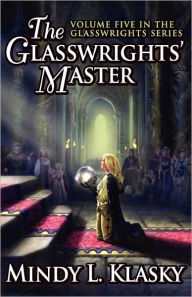 The Glasswrights' Master (Volume Five In The Glasswrights Series)