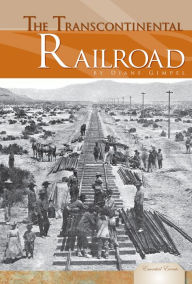 Title: The Transcontinental Railroad, Author: Diane Marczely Gimpel