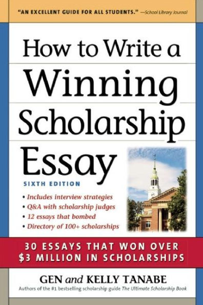 How to Write a Winning Scholarship Essay: 30 Essays That Won Over $3 Million in Scholarships