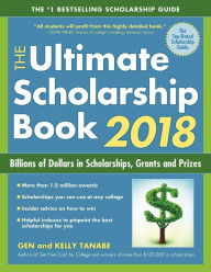 Title: The Ultimate Scholarship Book 2018: Billions of Dollars in Scholarships, Grants and Prizes, Author: Gen Tanabe