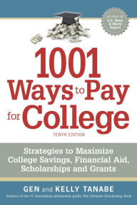 Title: 1001 Ways to Pay for College: Strategies to Maximize Financial Aid, Scholarships and Grants, Author: Gen Tanabe