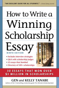 Title: How to Write a Winning Scholarship Essay: 30 Essays That Won Over $3 Million in Scholarships, Author: Gen Tanabe