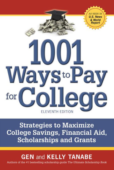 1001 Ways to Pay for College: Strategies to Maximize Financial Aid, Scholarships and Grants