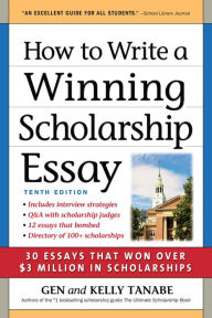 How to Write a Winning Scholarship Essay: 30 Essays That Won Over $3 Million in Scholarships