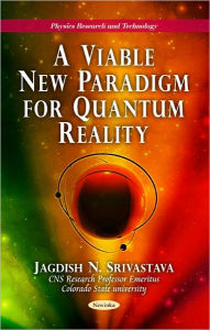 Title: A New Paradigm For Quantum Reality, Author: Jagdish N. Srivastava