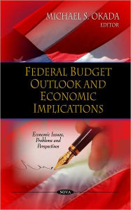 Title: Federal Budget Outlook and Economic Implications, Author: Michael S. Okada