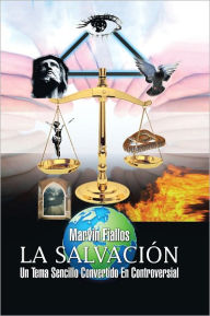 Title: La Salvacion: Un Tema Sencillo Convertido En Controversial, Author: Marvin Fiallos