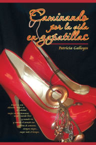 Title: Caminando por la vida en zapatillas, Author: Patricia Gallegos