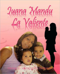 Title: Juana Mandu la Valiente, Author: Francis Mercedes Noriega