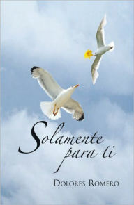 Title: Solamente para ti, Author: Dolores Romero