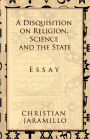 A Disquisition On Religion, Science And The State
