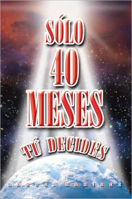 Title: SÓLO 40 MESES: TÚ DECIDES, Author: RAQUEL RAMÍREZ