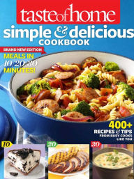 Title: Taste of Home Simple & Delicious Cookbook All-New Edition!: 400+ Recipes & Tips from busy cooks like you, Author: Taste of Home