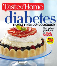 Title: Taste of Home Diabetes Family Friendly Cookbook: Eat What You Love and Feel Great!, Author: Taste of Home