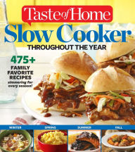 Title: Taste of Home Slow Cooker Throughout the Year: 475+Family Favorite Recipes Simmering for Every Season, Author: Taste of Home