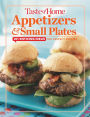 Taste of Home Appetizers & Small Plates: 201 Enticing Ideas For Perfect Parties