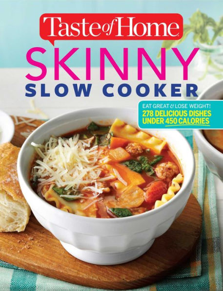 Taste of Home Skinny Slow Cooker: 350+Delicious Family Recipes