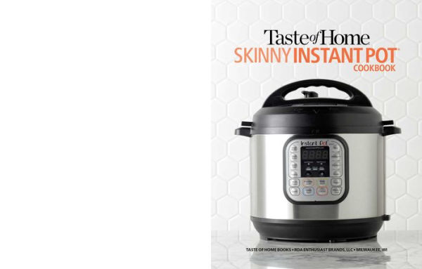 Taste of Home Skinny Instant Pot: 100 Dishes Trimmed Down for Healthy Families