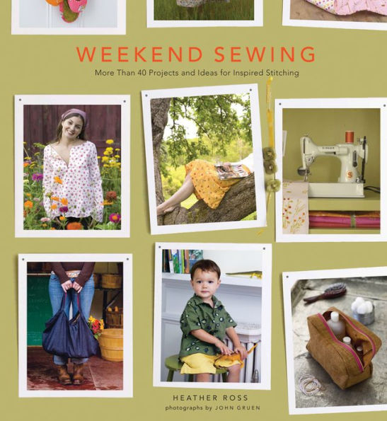 Weekend Sewing: More Than 40 Projects and Ideas for Inspired Stitching