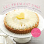 Let Them Eat Cake: Classic, Decadent Desserts with Vegan, Gluten-Free & Healthy Variations: More Than 80 Recipes for Cookies, Pies, Cakes, Ice Cream, and More!