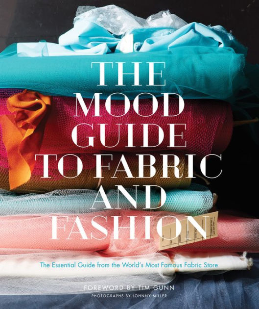The Mood Guide to Fabric and Fashion The Essential Guide from the