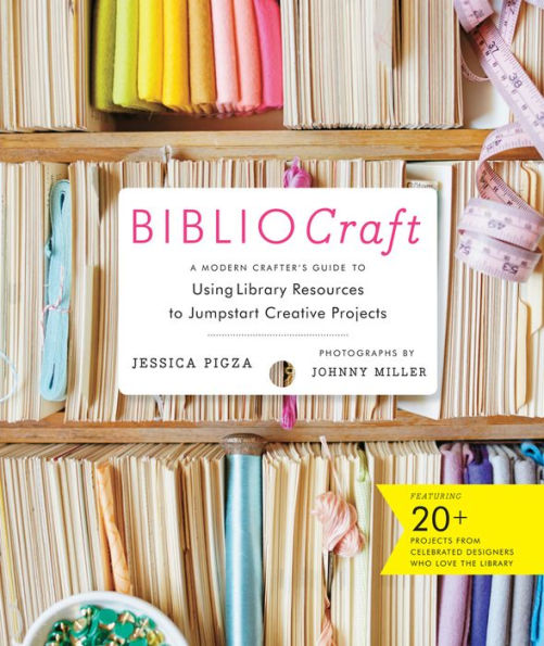 BiblioCraft: A Modern Crafter's Guide to Using Library Resources to Jumpstart Creative Projects