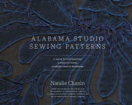 Title: Alabama Studio Sewing Patterns: A Guide to Customizing a Hand-Stitched Alabama Chanin Wardrobe, Author: Natalie Chanin